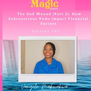 Episode 107: The God Wound (Part 2): How Subconscious Vows Impact Financial Success