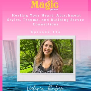 Episode 116: Healing Your Heart: Attachment Styles, Trauma, and Building Secure Connections