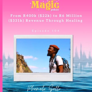 Episode 104: From R400k ($22k) to R6 Million ($331k) Revenue Through Healing