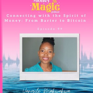 Episode 99: Connecting with the Spirit of Money: From Barter to Bitcoin