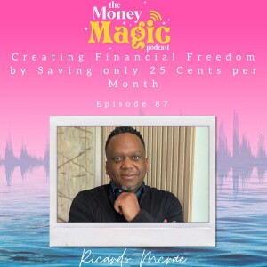Episode 87: Creating Financial Freedom by Saving only 25 Cents per Month