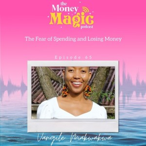 Episode 65: The Fear of Spending and Losing Money