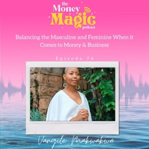 Episode 76:  Balancing the Masculine and Feminine When it Comes to Money & Business