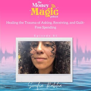 Episode 81: Healing the Trauma of Asking, Receiving, and Guilt-Free Spending