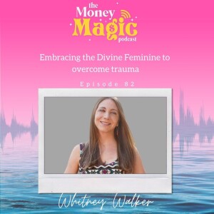 Episode 82: Embracing the Divine Feminine to overcome trauma
