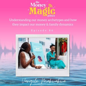 Episode 86: Understanding our money archetypes and how they impact our money & family dynamics