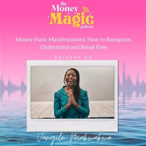 Episode 62: Money Panic Manifestations: How to Recognize, Understand and Break Free
