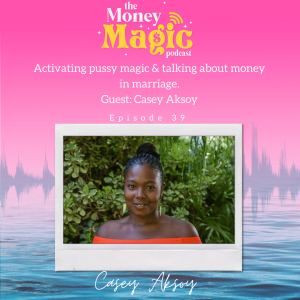 Episode 39: Activating p***y magic & talking about money in marriage