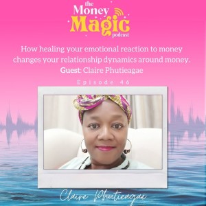 Episode 46: How healing your emotional reaction to money changes your relationship dynamics around money