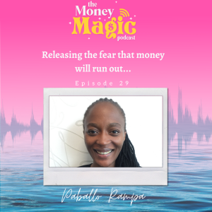 Episode 29: Releasing the fear that money will run out