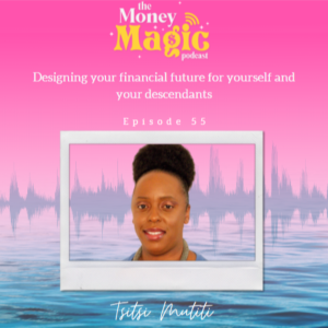 Episode 55: Designing your financial future for yourself and your descendants