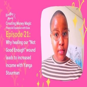 Episode 21: Why healing our 'Not Good Enough' wounds leads to increased Income