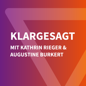 Klargesagt mit Kathrin Rieger und Augustine Burkert