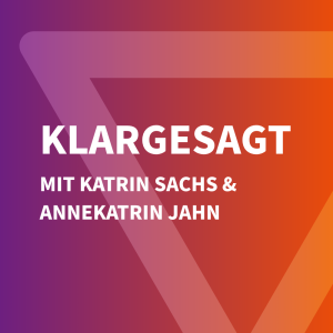 Klargesagt mit Katrin Sachs und Annekatrin Jahn
