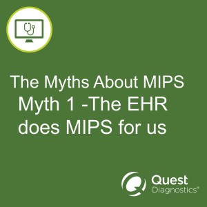 Myth 1 - The EHR does MIPS for us