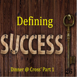 Defining Success and Serving God - Dinner part 1