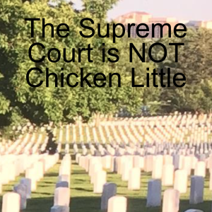 The Supreme Court is NOT Chicken Little