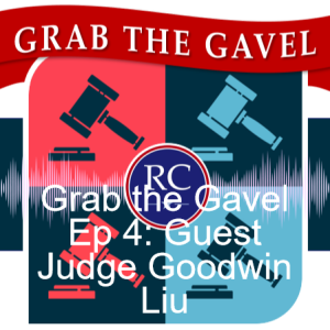 Grab the Gavel Ep4: Guest Judge Goodwin Liu