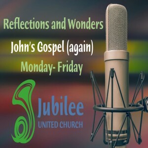 Reflections and Wonders - Revisiting John’s Gospel 19: 31-42