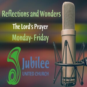 Reflections and Wonders - 5 Days on the Lord’s Prayer  - Day 5