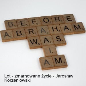 Lot - zmarnowane życie - Jarosław Korzeniowski