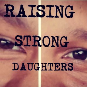 Raising strong daughters part 2