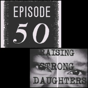 Raising strong daughters part 50