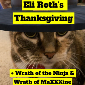 Eli Roth’s Thanksgiving + Wrath of the Ninja & Wrath of MaXXXine