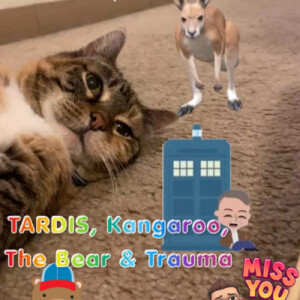 TARDIS, Kangaroo, The Bear, & Trauma