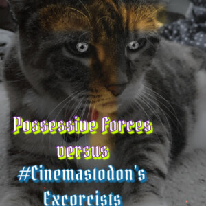 Possessive Forces versus #Cinemastodon’s Exorcists (PG-13)