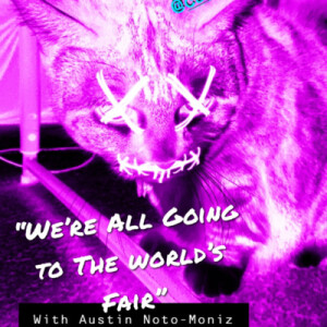 ”We’re All Going to the World’s Fair” with Austin Noto-Moniz
