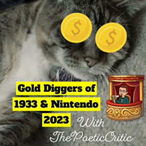 Gold Diggers of 1933 & Nintendo 2023 with ThePoeticCritic (PG-13)