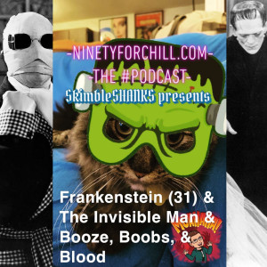SkimbleSHANKS presents ”Frankenstein”, ”The Invisible Man”, & Booze, Boobs, & Blood