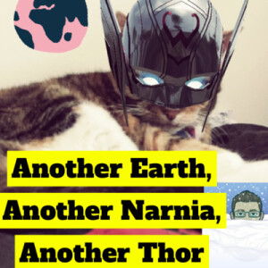 ”Another Earth”, Another Narnia, Another Thor