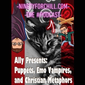 Ally Presents: Puppets, Emo Vampires, and Christian Metaphors