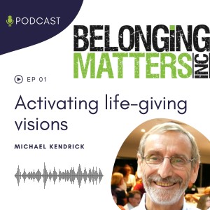 Series 1: Ep 1) Activating Life Giving Vision - Dr Michael Kendrick