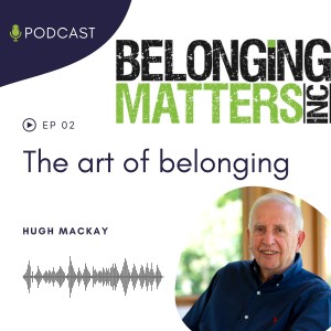 Series 1: Ep 2) The Art of Belonging - Hugh Mackay