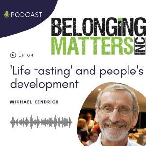 Series 1: Ep 4) Life Tasting and Peoples‘ Development Potential - Dr Michael Kendrick