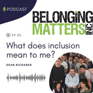 Series 1: Ep 5) What Does Inclusion Mean To ME? - Dean Richards