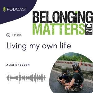 Series 1: Ep 8) Living My Own Life - Alex Sneddon