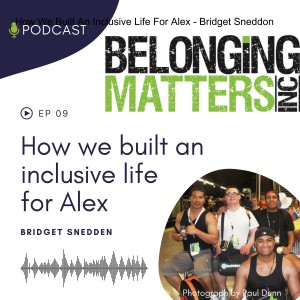 Series 1: Ep 9) How We Built An Inclusive Life For Alex - Bridget Sneddon