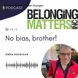 Series 1: Ep 13) No Bias, Brother - Owen Hourigan