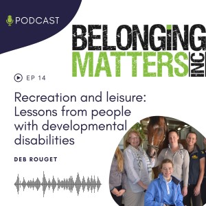 Series 1: Ep 14) Recreation and Leisure: Lessons From People With Developmental Disabilities - Deb Rouget