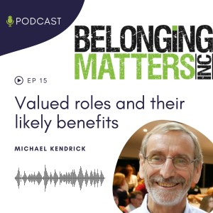 Series 1: Ep 15) Valued Roles and Their Likely Benefits - Dr. Michael Kendrick