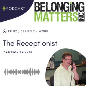 Series 2: Episode 2) The Receptionist - Cameron Skinner