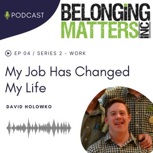 Series 2: Episode 4) My Job has Changed My Life - David Holowko