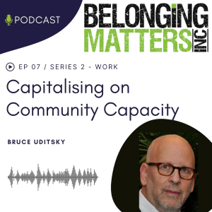 Series 2: Episode 7) Capitalising on Community Capacity, Normative Pathways, and Partnerships to Create Employment” - Bruce Uditsky and Anne Hughson