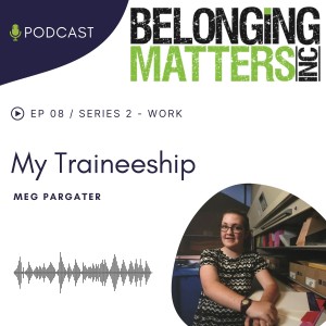 Series 2: Episode 8) My Traineeship - Meg Pargater