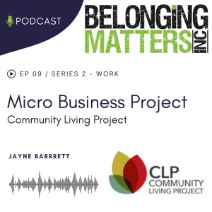 Series 2: Episode 9) Community Living Project’s Micro Business Project - Jayne Barrett and Helen Neale