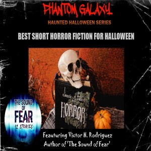 Phantom Galaxy Halloween: Best Short Horror Fiction with Victor H. Rodriguez